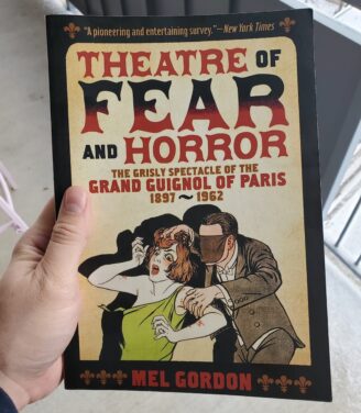 Book Review – ‘Theatre of Fear and Horror: The Grisly Spectacle of the Grand Guignol of Paris 1897-1962’ by Mel Gordon (Feral House Press, 2016)