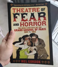 Book Review – ‘Theatre of Fear and Horror: The Grisly Spectacle of the Grand Guignol of Paris 1897-1962’ by Mel Gordon [Feral House Press, 2016]