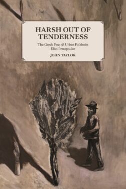 Book Review – ‘Harsh Out of Tenderness: The Greek Poet & Urban Folklorist Elias Petropoulos’ by John Taylor  (Cyladiac Press, Sydney, 2020)